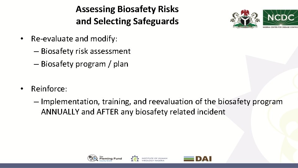 Assessing Biosafety Risks and Selecting Safeguards • Re-evaluate and modify: – Biosafety risk assessment