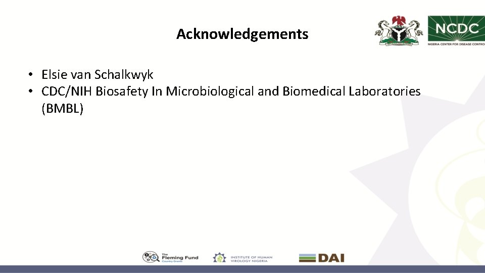 Acknowledgements • Elsie van Schalkwyk • CDC/NIH Biosafety In Microbiological and Biomedical Laboratories (BMBL)