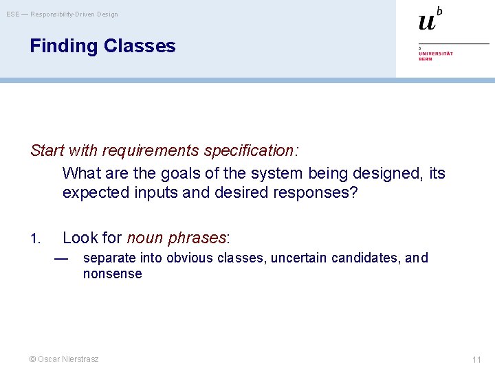 ESE — Responsibility-Driven Design Finding Classes Start with requirements specification: What are the goals