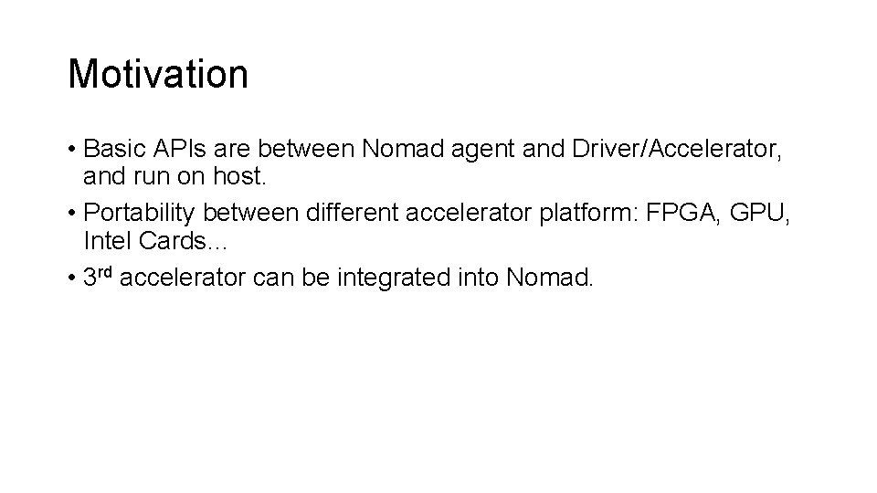 Motivation • Basic APIs are between Nomad agent and Driver/Accelerator, and run on host.