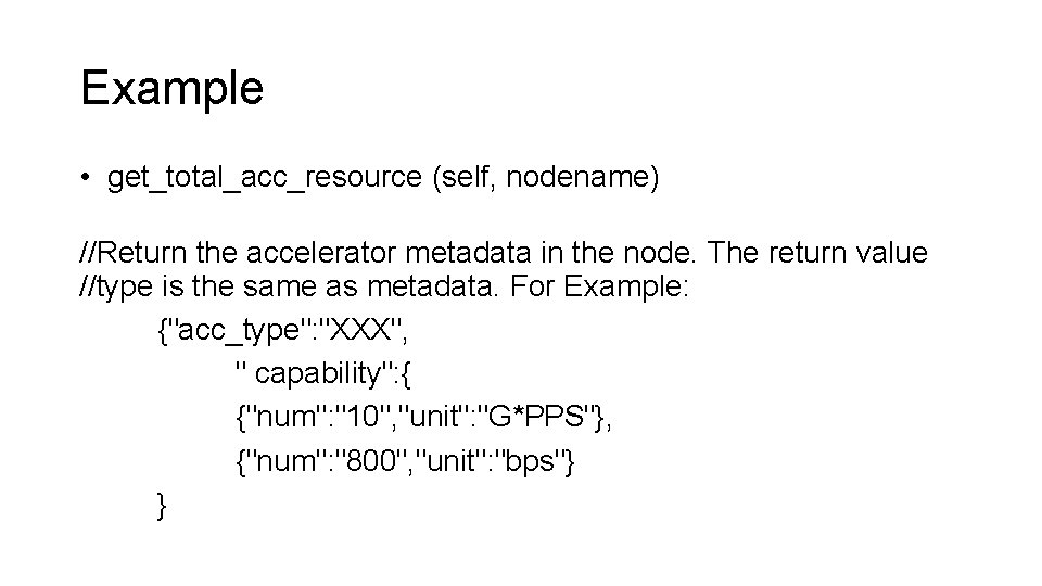 Example • get_total_acc_resource (self, nodename) //Return the accelerator metadata in the node. The return