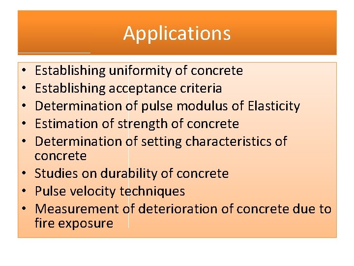 Applications Establishing uniformity of concrete Establishing acceptance criteria Determination of pulse modulus of Elasticity