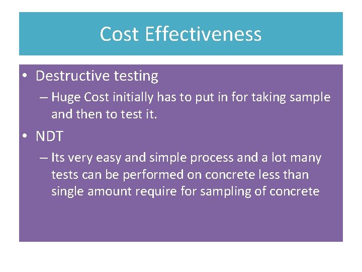 Cost Effectiveness • Destructive testing – Huge Cost initially has to put in for