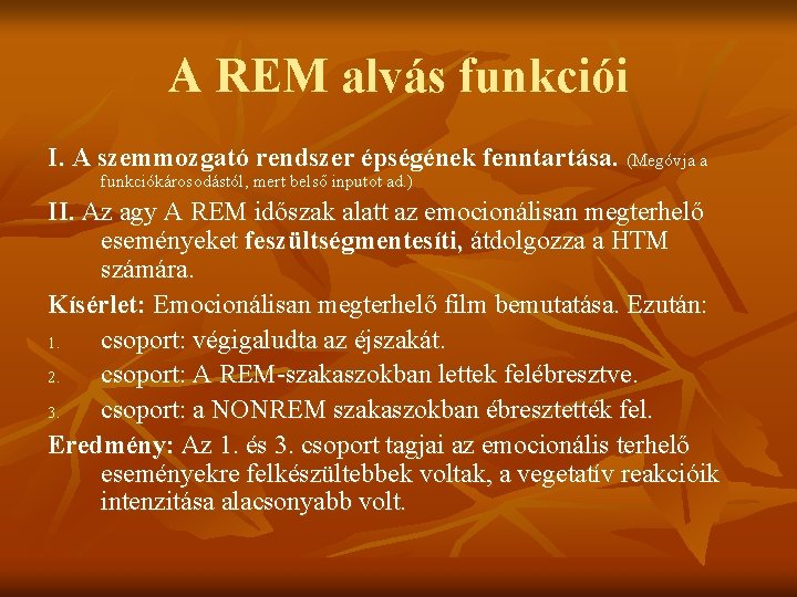 A REM alvás funkciói I. A szemmozgató rendszer épségének fenntartása. (Megóvja a funkciókárosodástól, mert