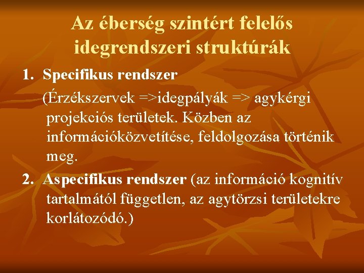 Az éberség szintért felelős idegrendszeri struktúrák 1. Specifikus rendszer (Érzékszervek =>idegpályák => agykérgi projekciós