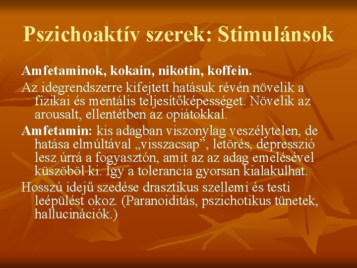 Pszichoaktív szerek: Stimulánsok Amfetaminok, kokain, nikotin, koffein. Az idegrendszerre kifejtett hatásuk révén növelik a