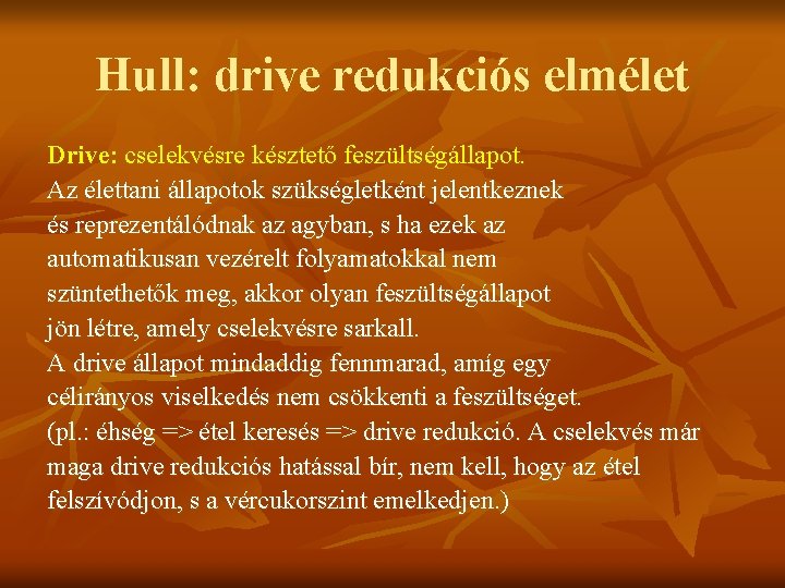 Hull: drive redukciós elmélet Drive: cselekvésre késztető feszültségállapot. Az élettani állapotok szükségletként jelentkeznek és