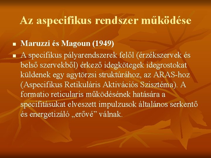 Az aspecifikus rendszer működése n n Maruzzi és Magoun (1949) A specifikus pályarendszerek felől