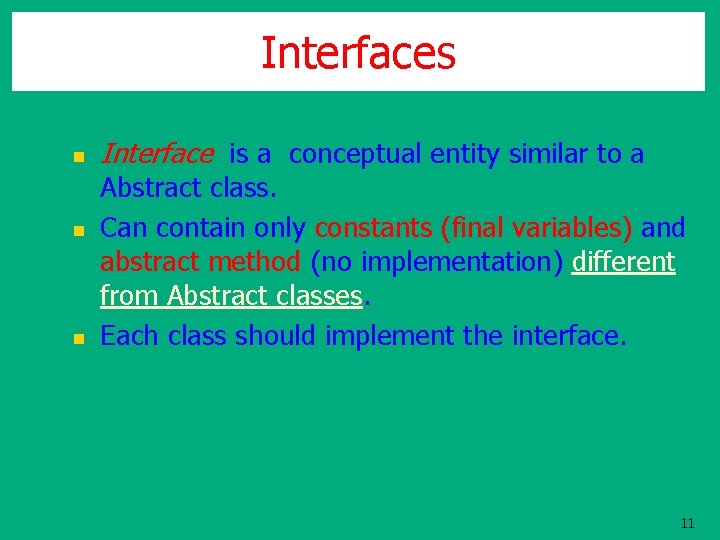 Interfaces n n n Interface is a conceptual entity similar to a Abstract class. Interfaces n n n Interface is a conceptual entity similar to a Abstract class.