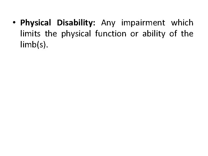  • Physical Disability: Any impairment which limits the physical function or ability of