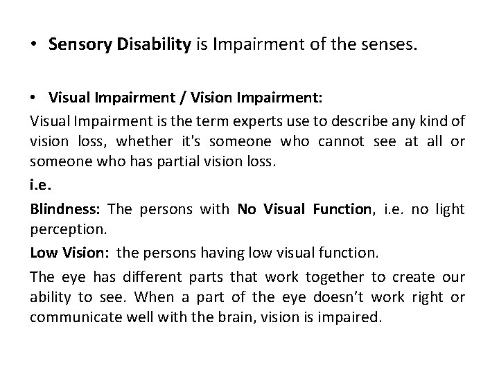  • Sensory Disability is Impairment of the senses. • Visual Impairment / Vision