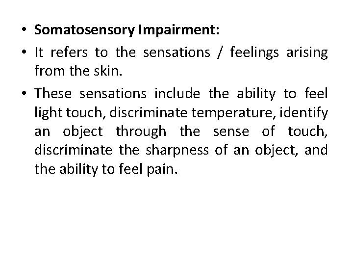  • Somatosensory Impairment: • It refers to the sensations / feelings arising from