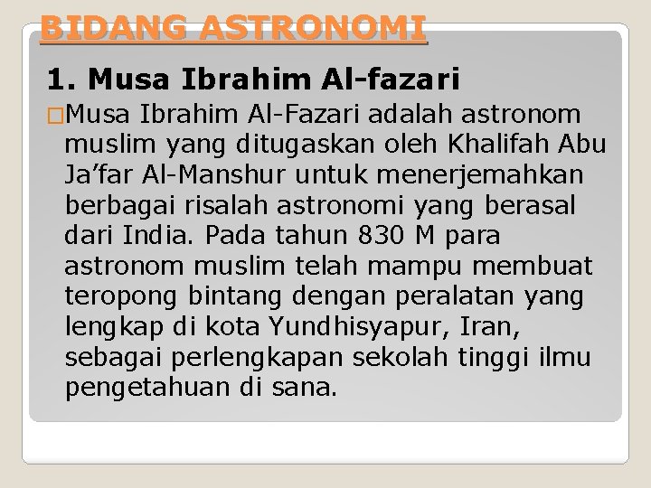 BIDANG ASTRONOMI 1. Musa Ibrahim Al-fazari �Musa Ibrahim Al-Fazari adalah astronom muslim yang ditugaskan