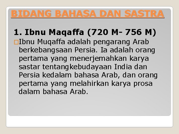 BIDANG BAHASA DAN SASTRA 1. Ibnu Maqaffa (720 M- 756 M) �Ibnu Muqaffa adalah