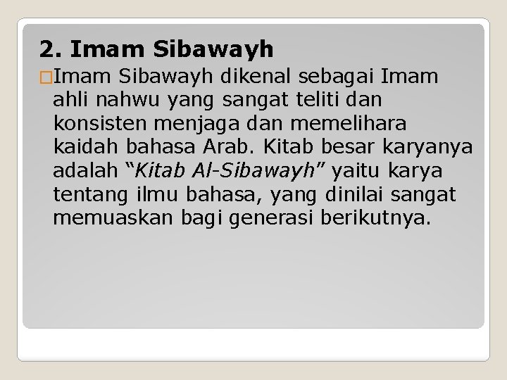 2. Imam Sibawayh �Imam Sibawayh dikenal sebagai Imam ahli nahwu yang sangat teliti dan