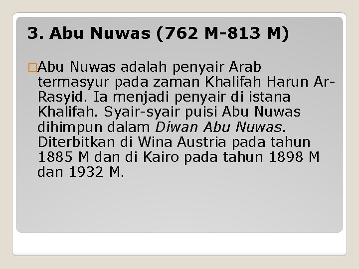 3. Abu Nuwas (762 M-813 M) �Abu Nuwas adalah penyair Arab termasyur pada zaman