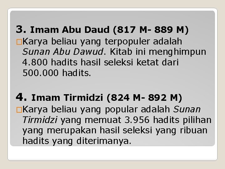 3. Imam Abu Daud (817 M- 889 M) �Karya beliau yang terpopuler adalah Sunan