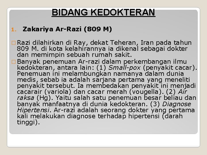 BIDANG KEDOKTERAN 1. Zakariya Ar-Razi (809 M) � Razi dilahirkan di Ray, dekat Teheran,