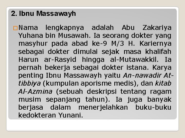 2. Ibnu Massawayh �Nama lengkapnya adalah Abu Zakariya Yuhana bin Musawah. Ia seorang dokter