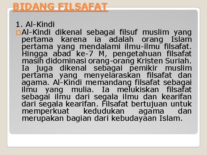 BIDANG FILSAFAT 1. Al-Kindi �Al-Kindi dikenal sebagai filsuf muslim yang pertama karena ia adalah