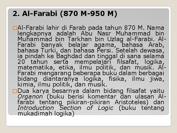 2. Al-Farabi (870 M-950 M) � Al-Farabi lahir di Farab pada tahun 870 M.