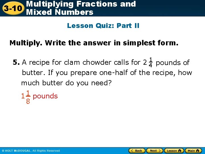Multiplying Fractions and 3 -10 Mixed Numbers Lesson Quiz: Part II Multiply. Write the