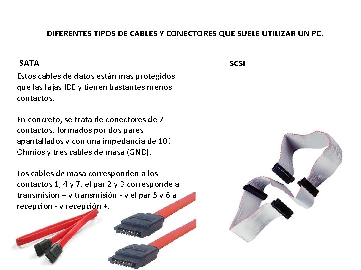 DIFERENTES TIPOS DE CABLES Y CONECTORES QUE SUELE UTILIZAR UN PC. SATA Estos cables