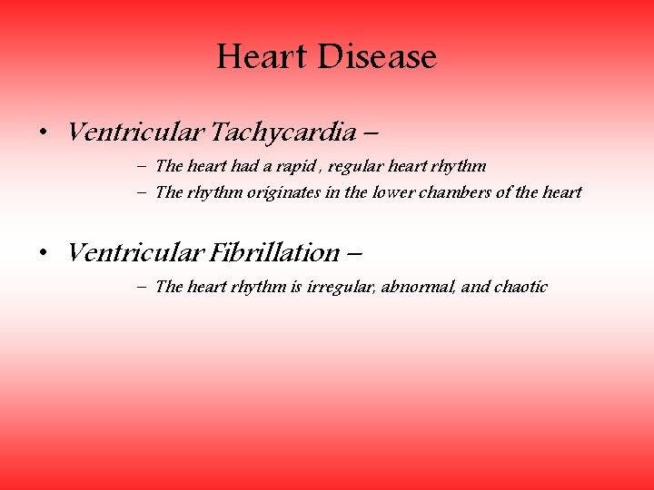 Heart Disease • Ventricular Tachycardia – – The heart had a rapid , regular