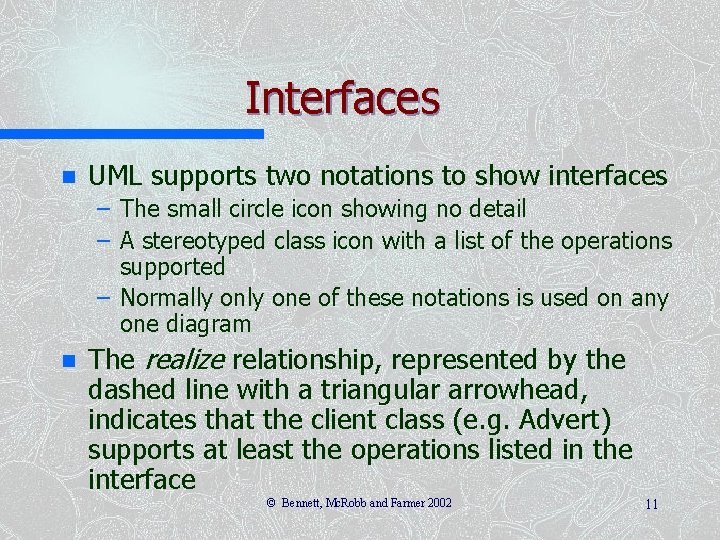 Interfaces n UML supports two notations to show interfaces – The small circle icon