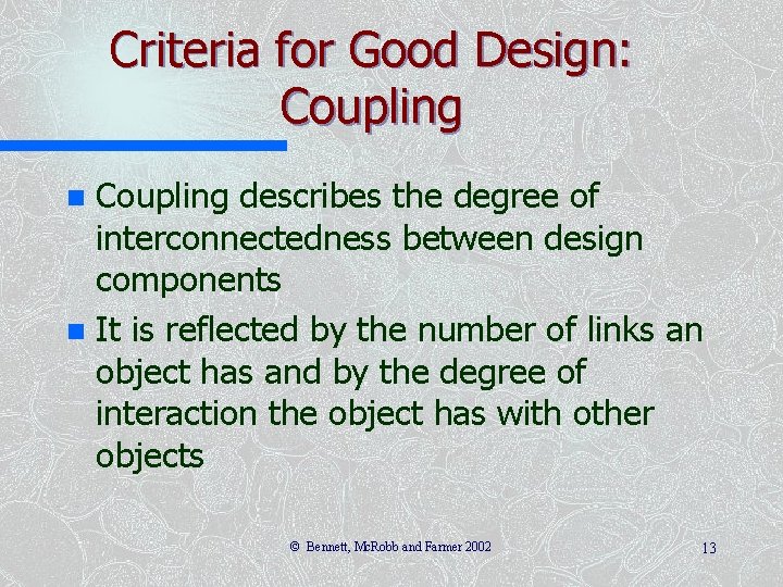 Criteria for Good Design: Coupling describes the degree of interconnectedness between design components n