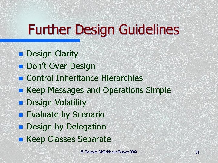 Further Design Guidelines n n n n Design Clarity Don’t Over-Design Control Inheritance Hierarchies