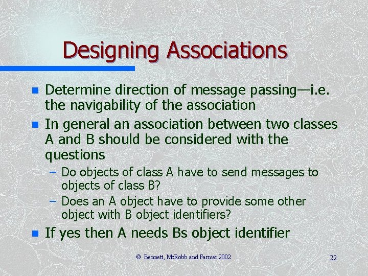 Designing Associations n n Determine direction of message passing—i. e. the navigability of the