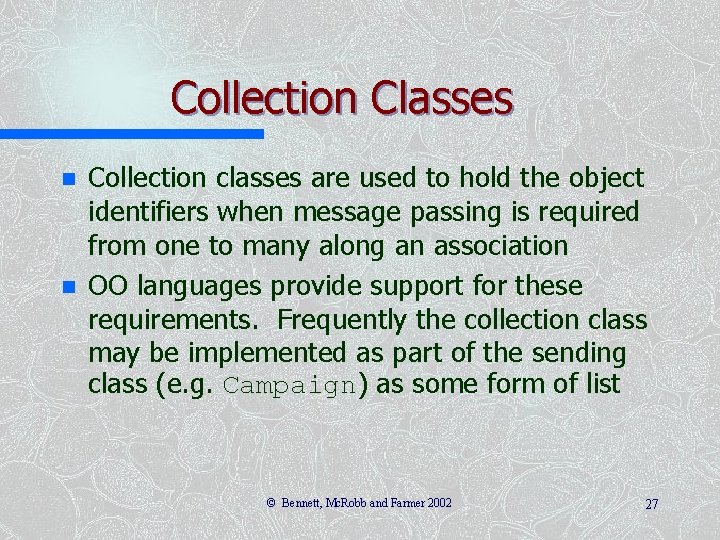 Collection Classes n n Collection classes are used to hold the object identifiers when