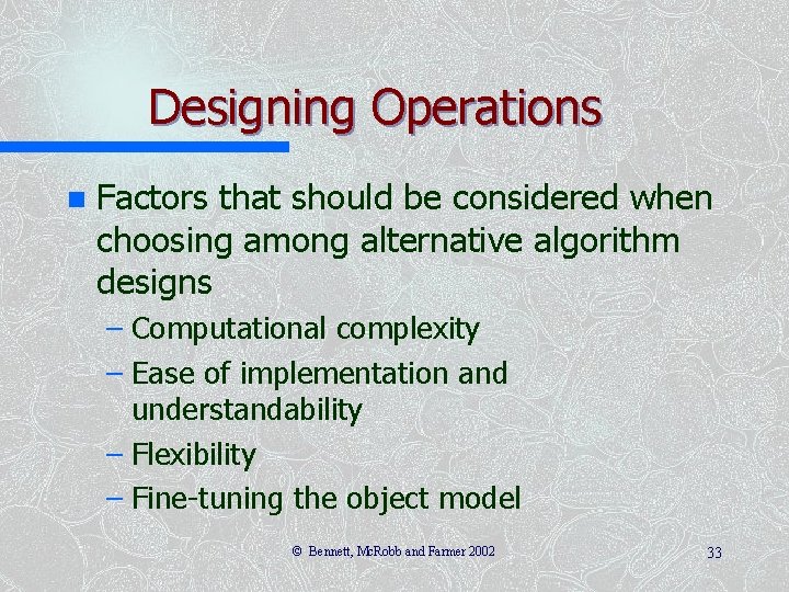 Designing Operations n Factors that should be considered when choosing among alternative algorithm designs