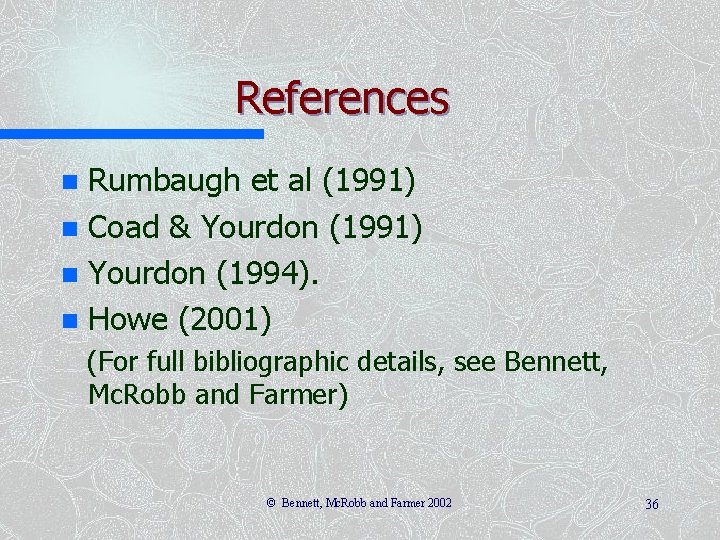 References Rumbaugh et al (1991) n Coad & Yourdon (1991) n Yourdon (1994). n