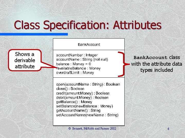 Class Specification: Attributes Shows a derivable attribute Bank. Account class with the attribute data