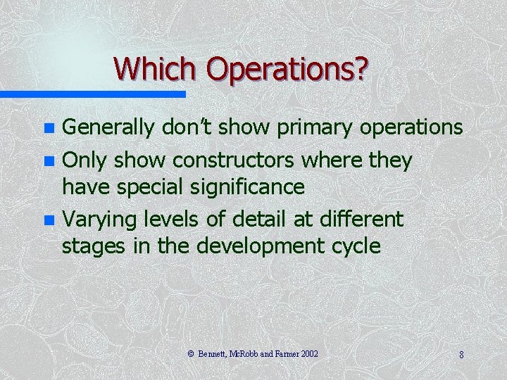 Which Operations? Generally don’t show primary operations n Only show constructors where they have