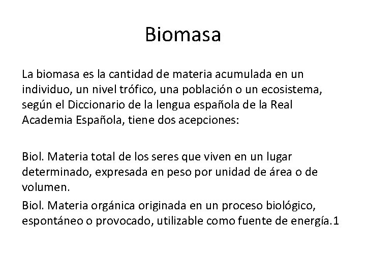 Biomasa La biomasa es la cantidad de materia acumulada en un individuo, un nivel