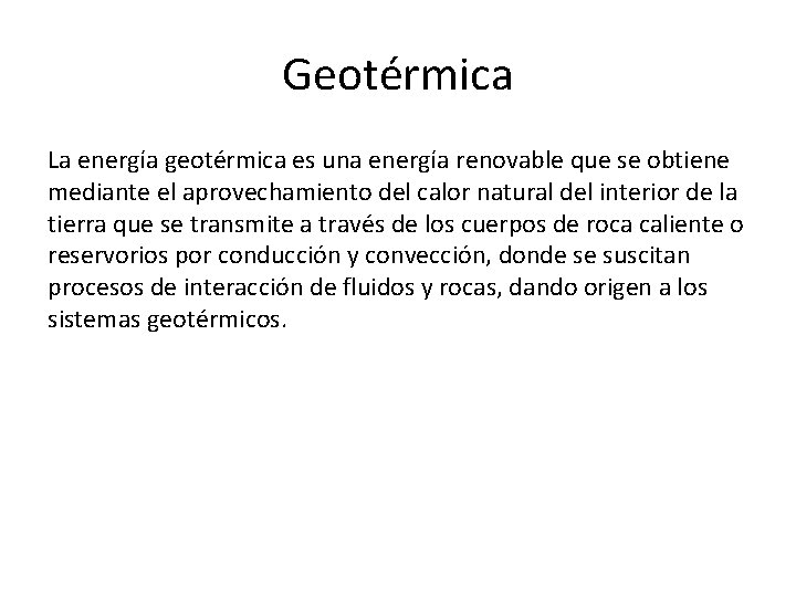 Geotérmica La energía geotérmica es una energía renovable que se obtiene mediante el aprovechamiento