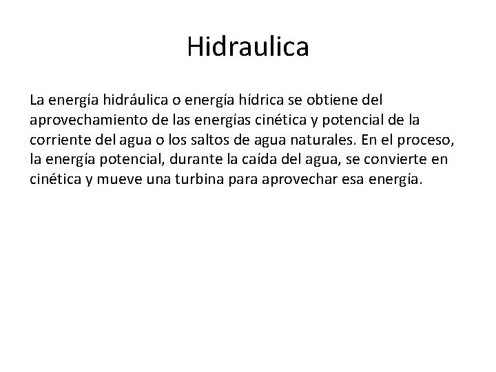 Hidraulica La energía hidráulica o energía hídrica se obtiene del aprovechamiento de las energías