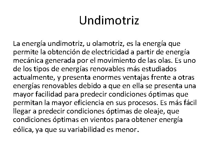 Undimotriz La energía undimotriz, u olamotriz, es la energía que permite la obtención de