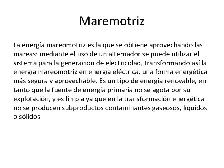 Maremotriz La energía mareomotriz es la que se obtiene aprovechando las mareas: mediante el