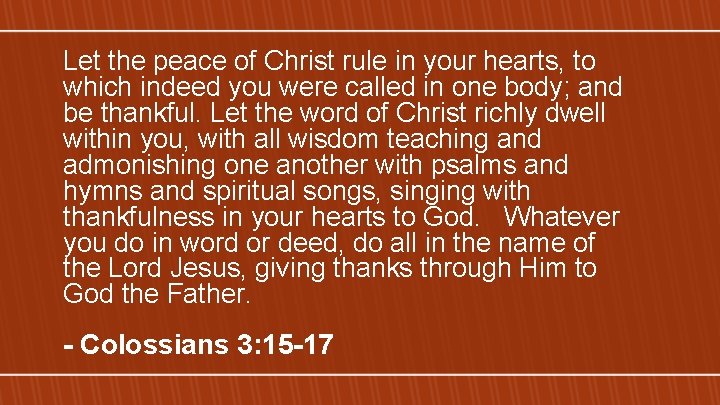 Let the peace of Christ rule in your hearts, to which indeed you were