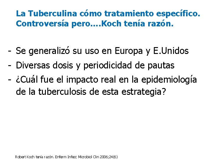 La Tuberculina cómo tratamiento específico. Controversía pero…. Koch tenía razón. - Se generalizó su