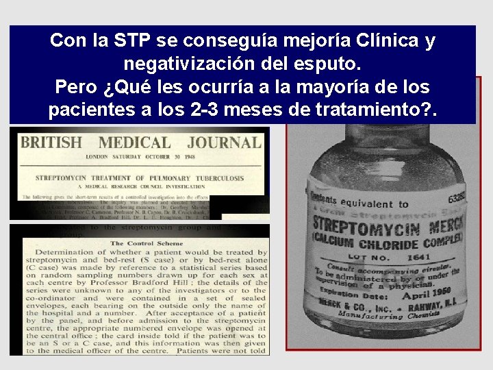 la STP se conseguía mejoría Clínica La. Con Estreptomicina y el primer ECy negativización