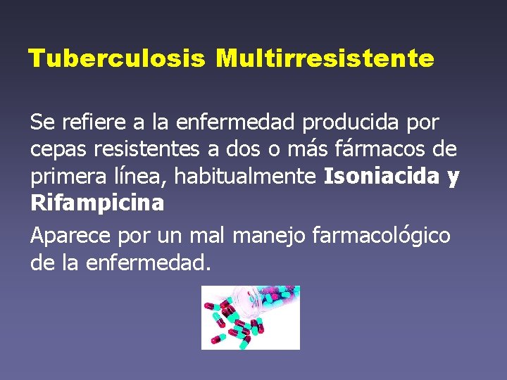 Tuberculosis Multirresistente Se refiere a la enfermedad producida por cepas resistentes a dos o