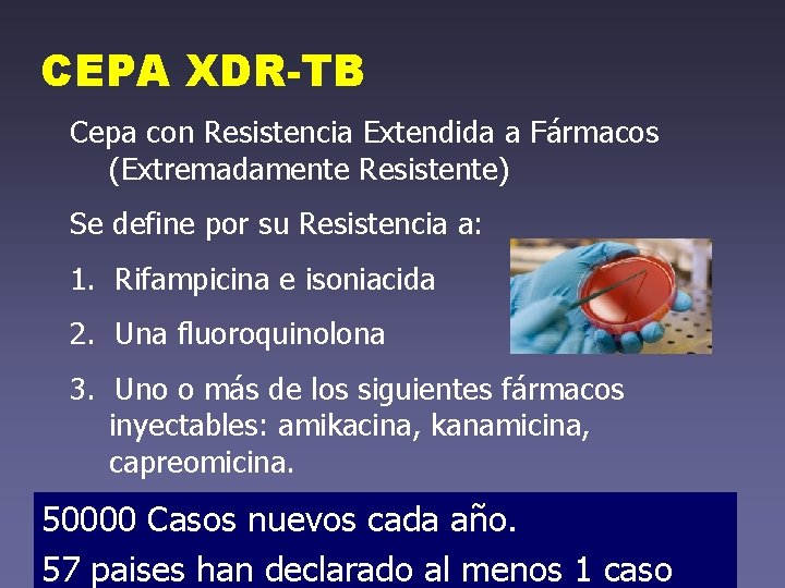CEPA XDR-TB Cepa con Resistencia Extendida a Fármacos (Extremadamente Resistente) Se define por su