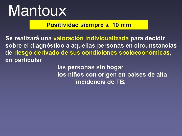 Mantoux Positividad siempre 10 mm Se realizará una valoración individualizada para decidir sobre el