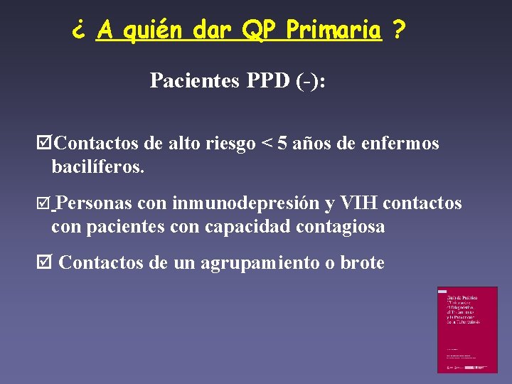 ¿ A quién dar QP Primaria ? Pacientes PPD (-): Contactos de alto riesgo