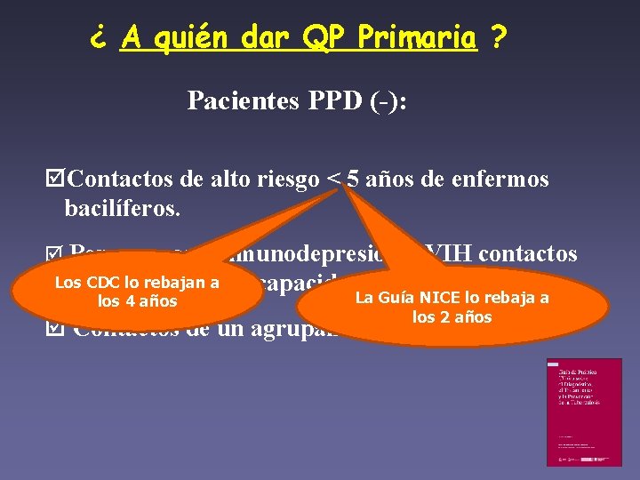 ¿ A quién dar QP Primaria ? Pacientes PPD (-): Contactos de alto riesgo